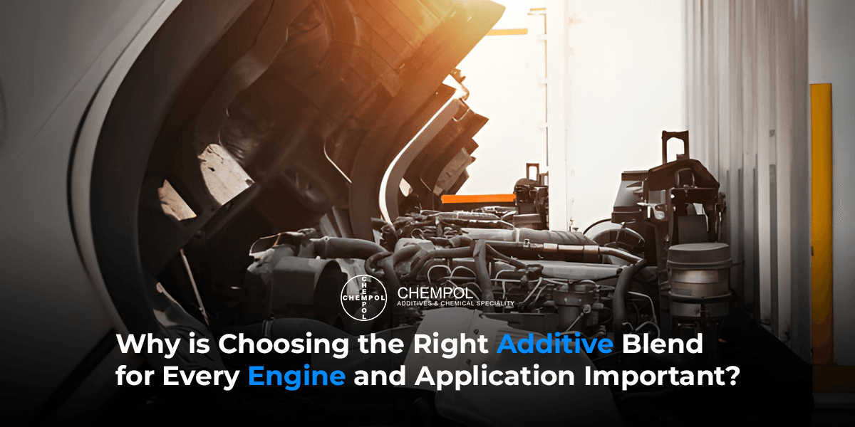Why is Choosing the Right Additive Blend for Every Engine and Application Important?
