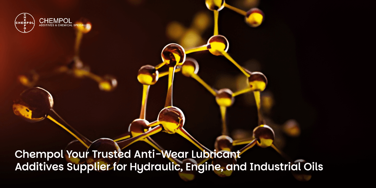 Chempol – Your Trusted Anti-Wear Lubricant Additives Supplier for Hydraulic, Engine, and Industrial Oils