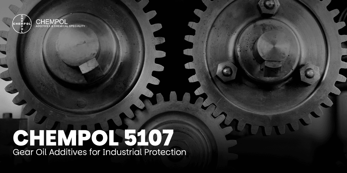 Gear Oil Additives for Industrial Protection with CHEMPOL 5107