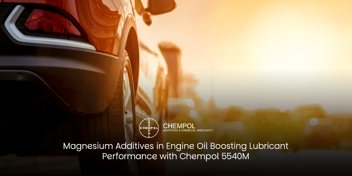 Magnesium Additives in Engine Oil: Boosting Lubricant Performance with Chempol 5540M