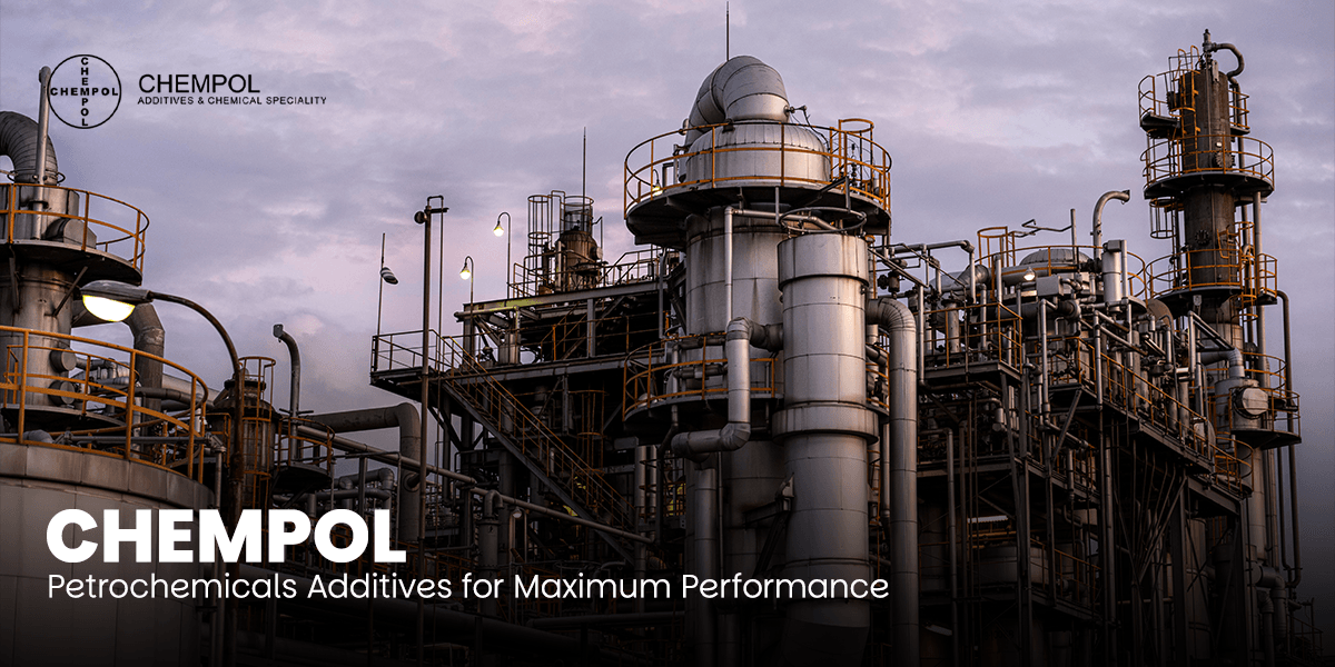 Chempol Petrochemicals Additives for Maximum Performance