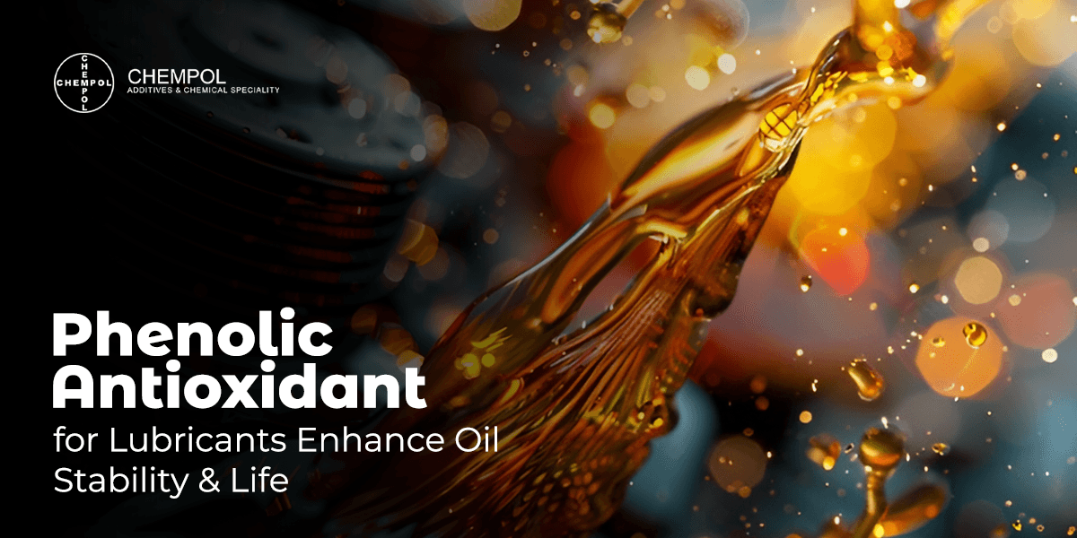 Phenolic Antioxidant for Lubricants: Enhance Oil Stability & Life