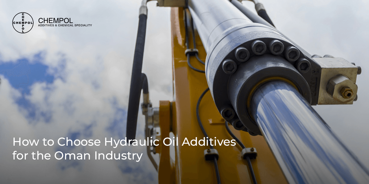 How to Choose Hydraulic Oil Additives for the Oman Industry
