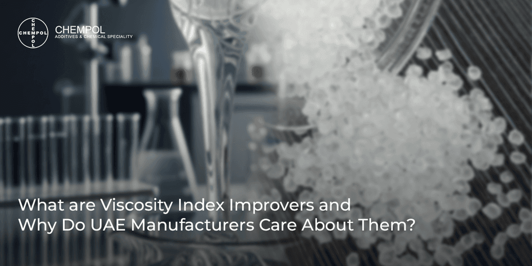 What are Viscosity Index Improvers and Why Do UAE Manufacturers Care About Them? 