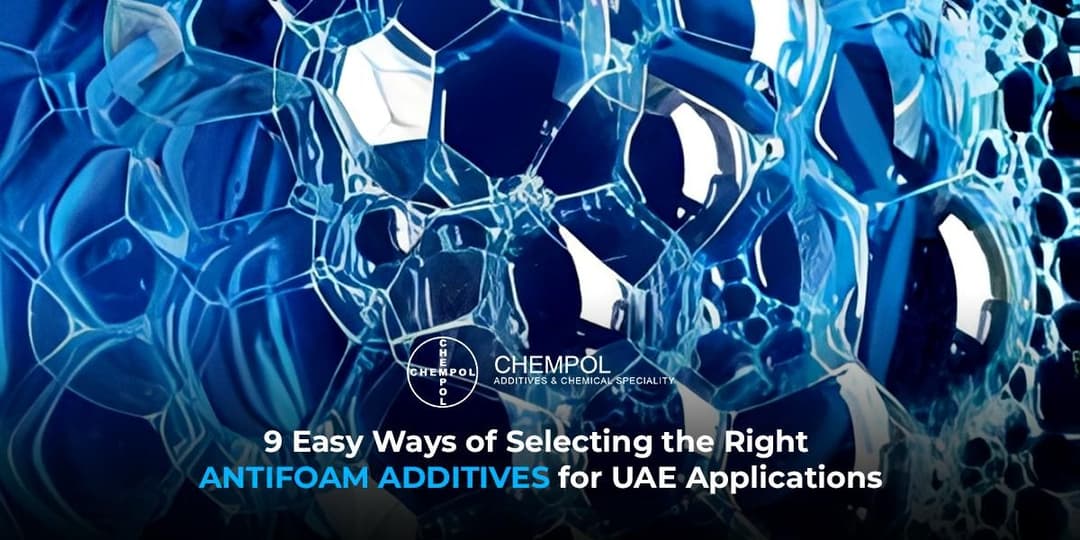 9 Easy Ways of Selecting the Right Antifoam Additives for UAE Applications