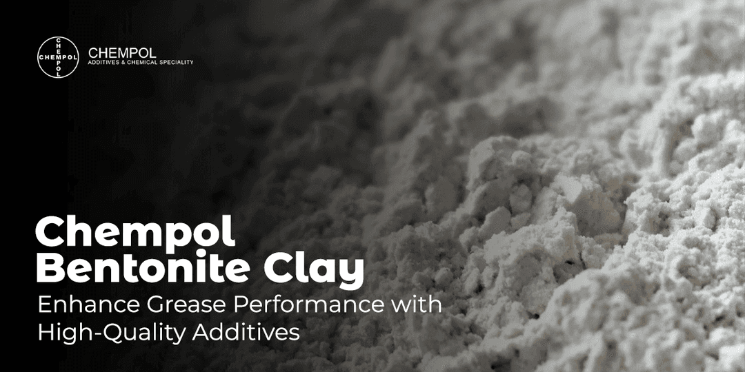 Chempol Bentonite Clay: Enhance Grease Performance with High-Quality Additives