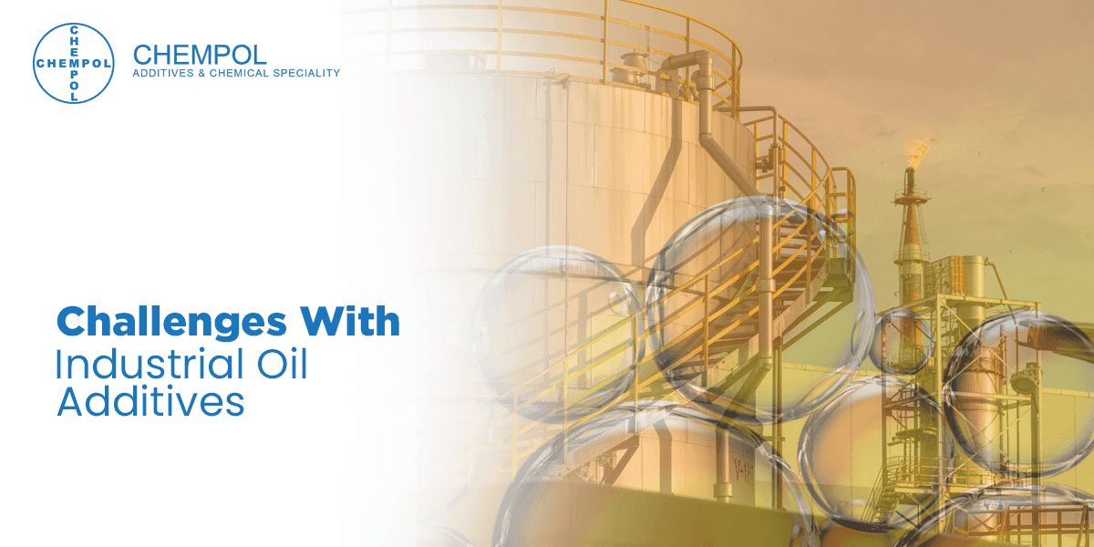 Challenges With Industrial Oil Additives