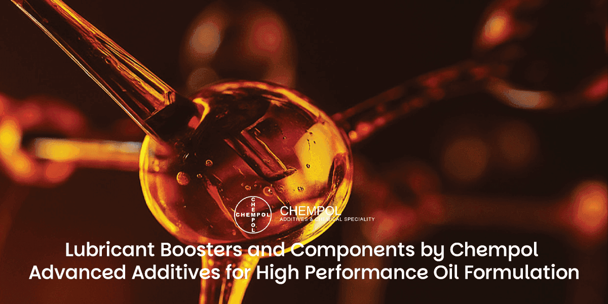 Lubricant Boosters and Components by Chempol: Advanced Additives for High-Performance Oil Formulation