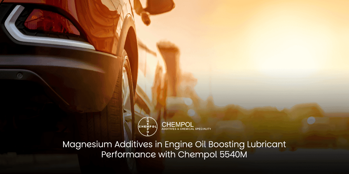 Magnesium Additives in Engine Oil: Boosting Lubricant Performance with Chempol 5540M