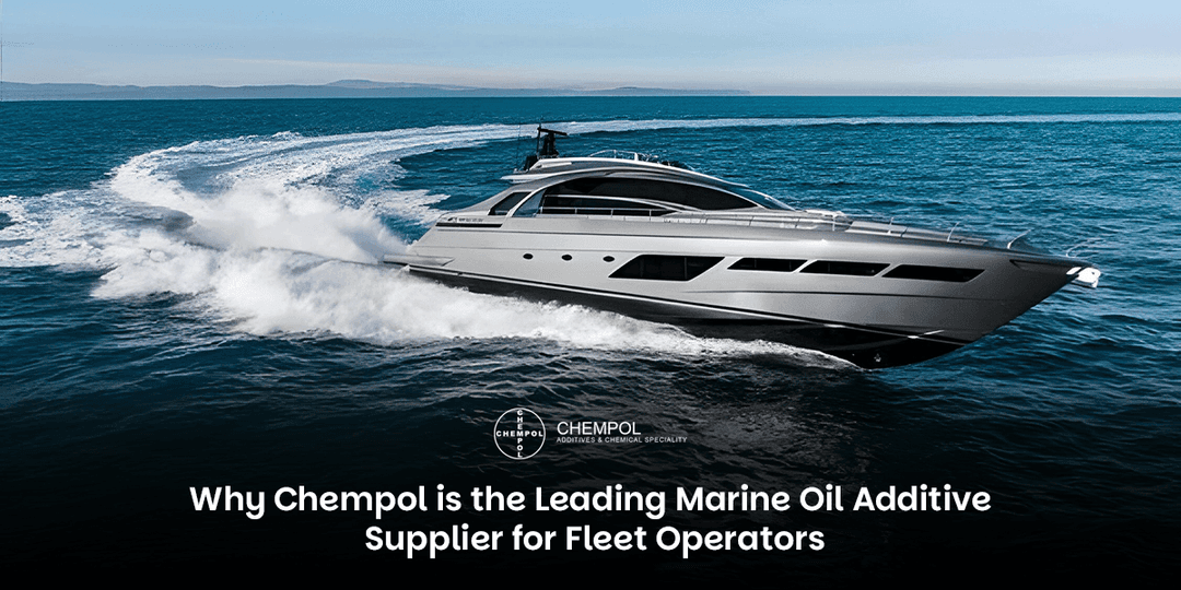 Why Chempol is the Leading Marine Oil Additive Supplier for Fleet Operators