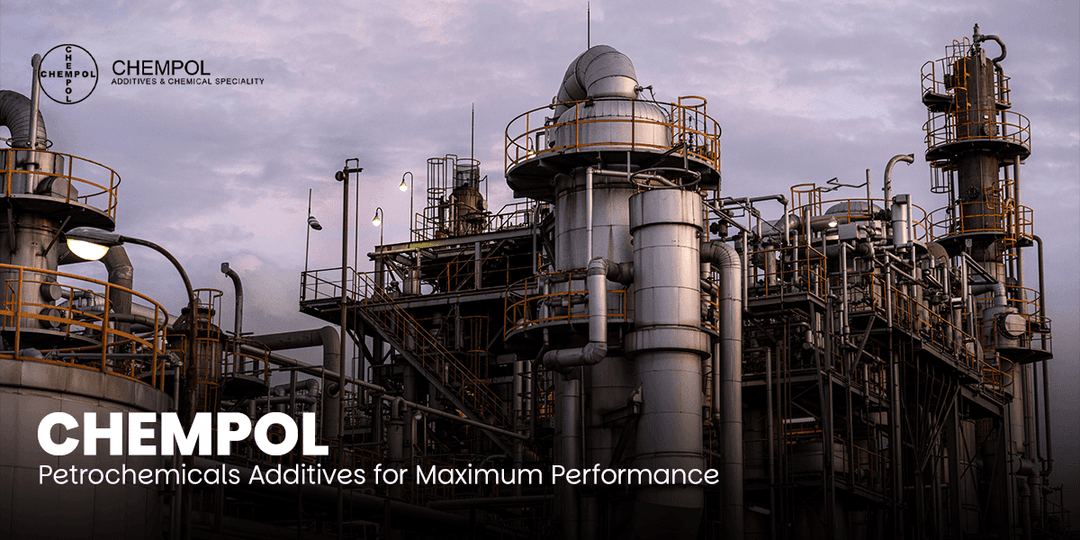 Chempol Petrochemicals Additives for Maximum Performance