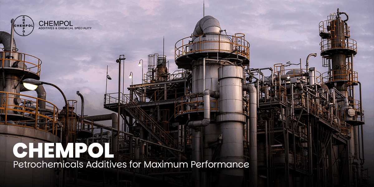 Chempol Petrochemicals Additives for Maximum Performance