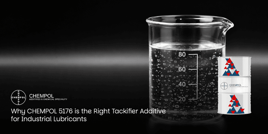 Why CHEMPOL 5176 is the Right Tackifier Additive for Industrial Lubricants