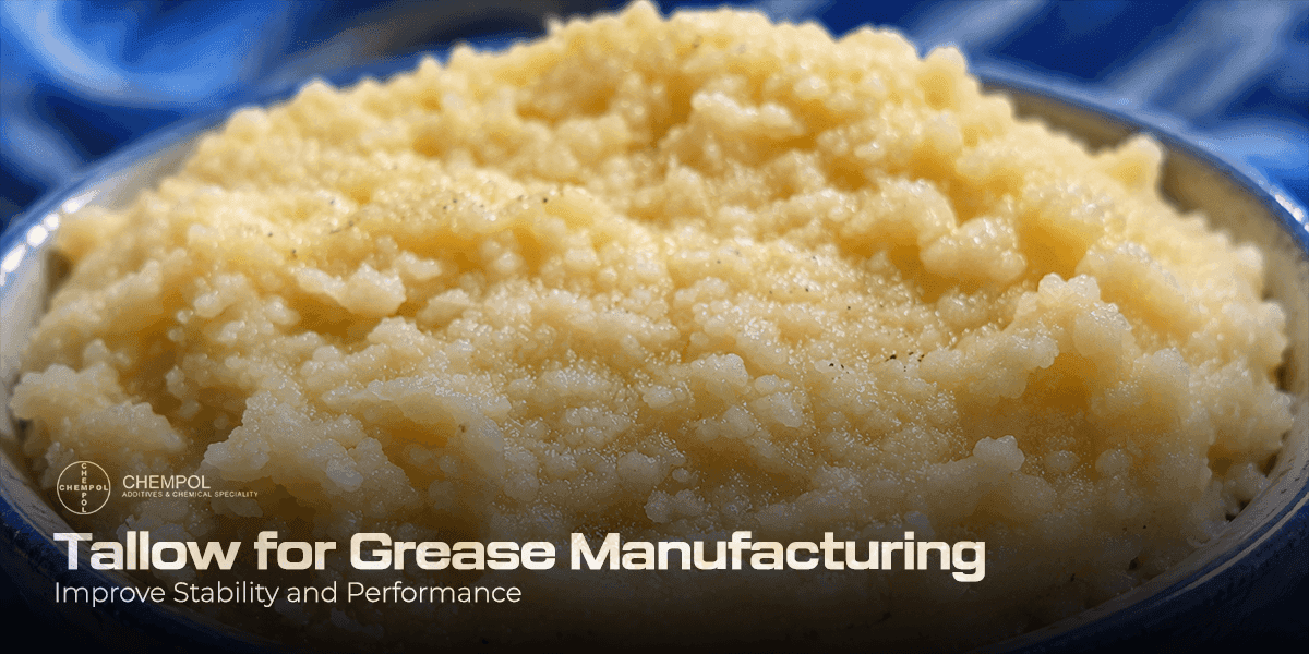 Tallow for Grease Manufacturing: Improve Stability and Performance