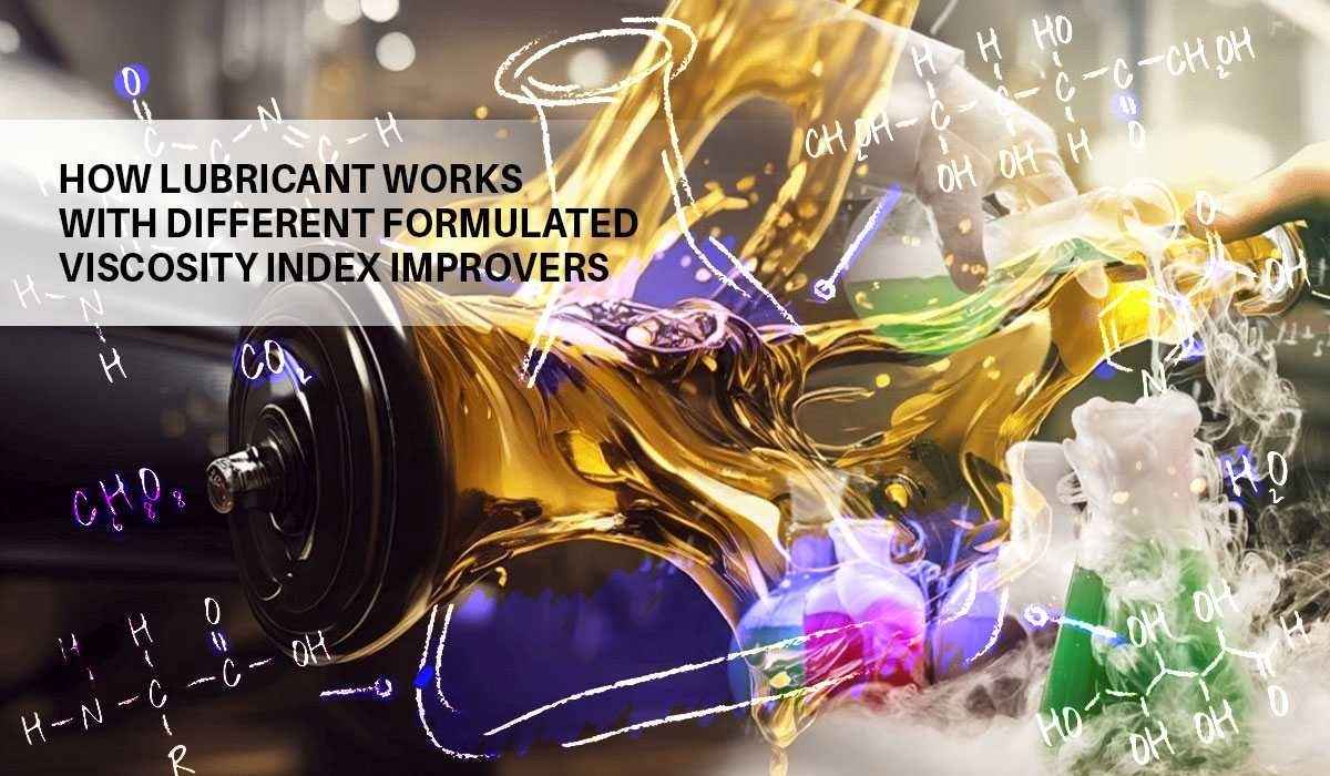 How Lubricant Works With Different Formulated Viscosity Index Improvers