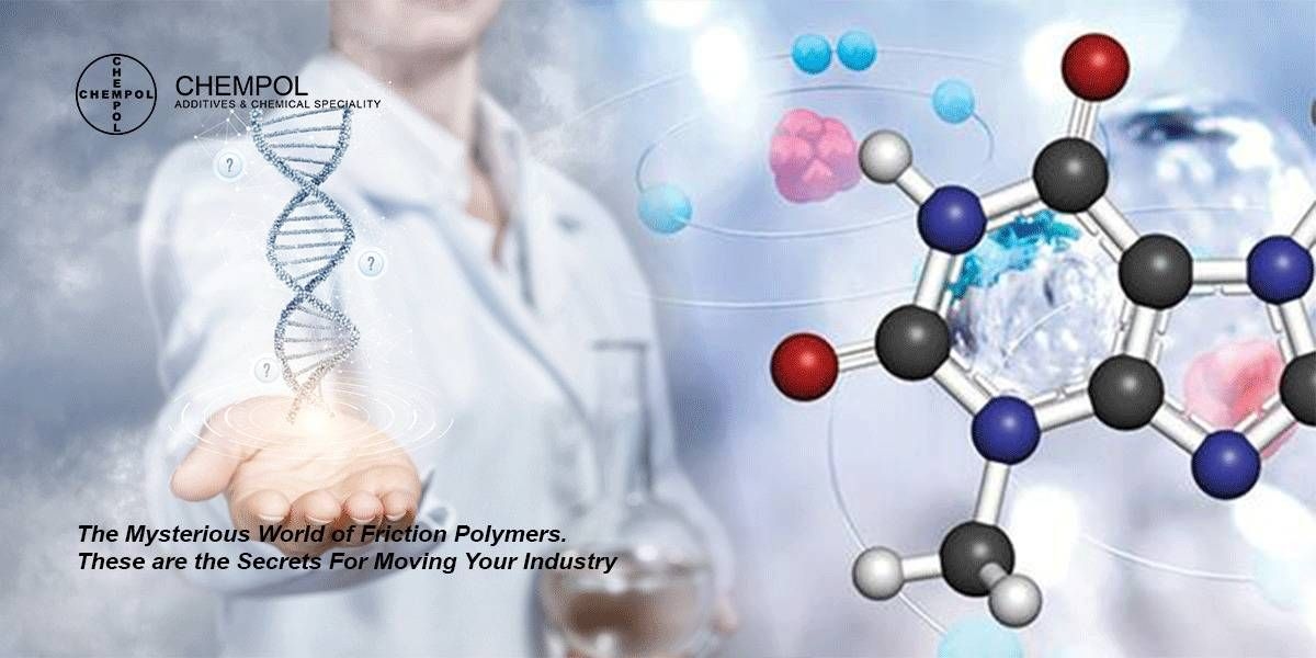 The Mysterious World of Friction Polymers. These are the Secrets For Moving Your Industry