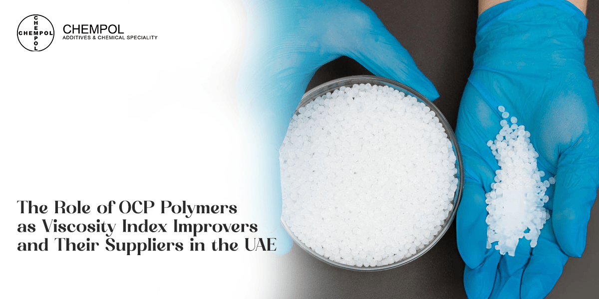 The Role of OCP Polymers as Viscosity Index Improvers and Their Suppliers in the UAE