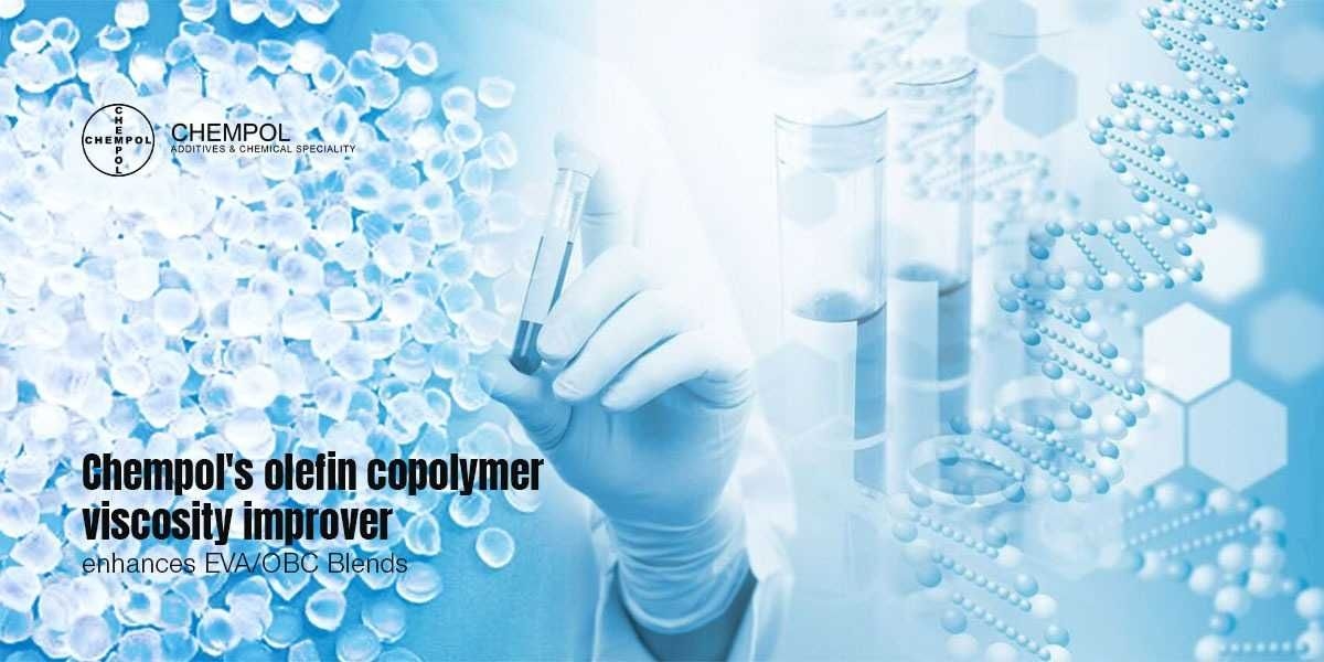 Chempol’s olefin copolymer viscosity improver enhances EVA/OBC Blends