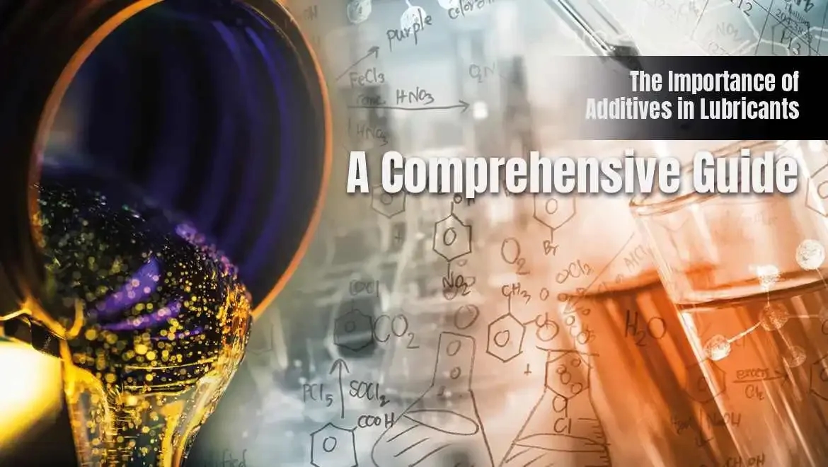 The Importance of Additives in Lubricants: A Comprehensive Guide