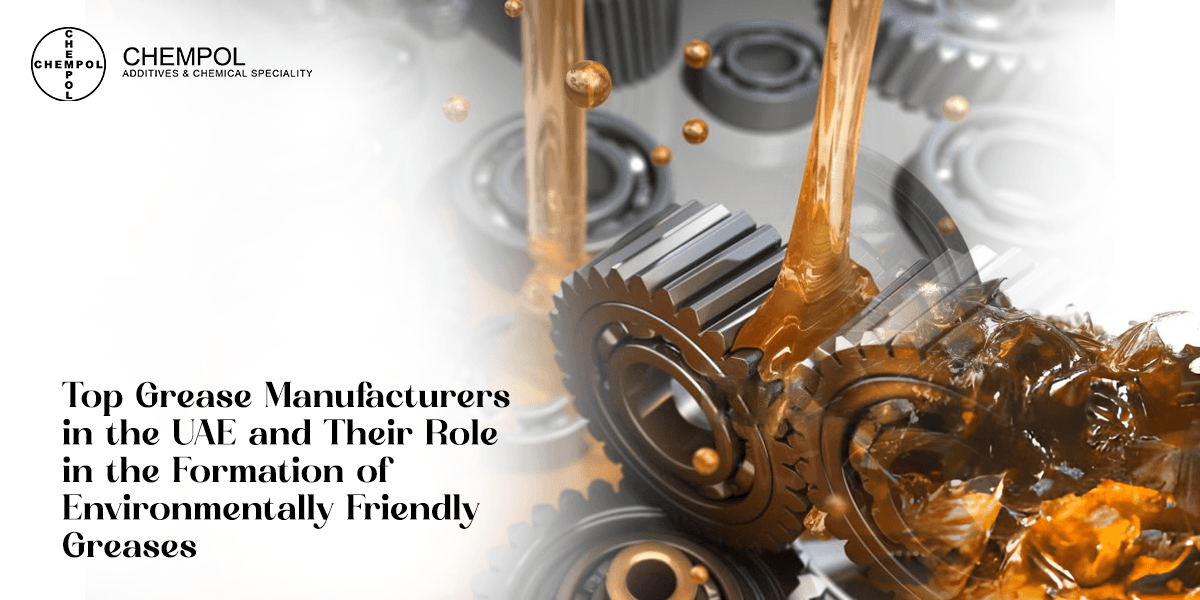 Top Grease Manufacturers in the UAE and Their Role in the Formation of Environmentally Friendly Greases