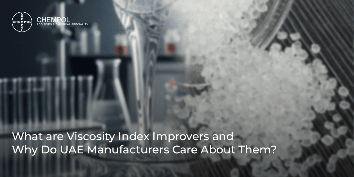 What are Viscosity Index Improvers and Why Do UAE Manufacturers Care About Them?