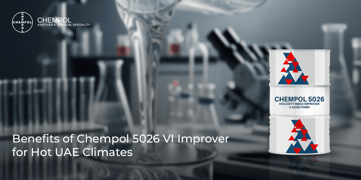 Benefits of Chempol 5026 VI Improver for Hot UAE Climates