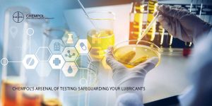 Chempols Arsenal Of Testing Safeguarding Your Lubricants