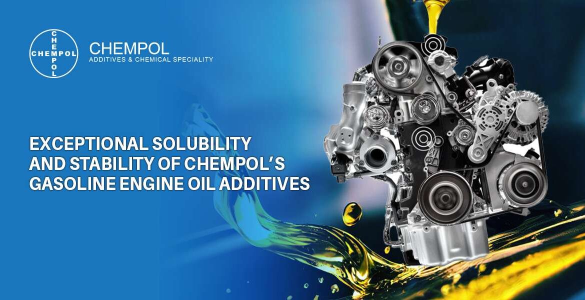 Exceptional-Solubility-and-stability-of-Chempol’s-Gasoline-Engine-Oil-Additives