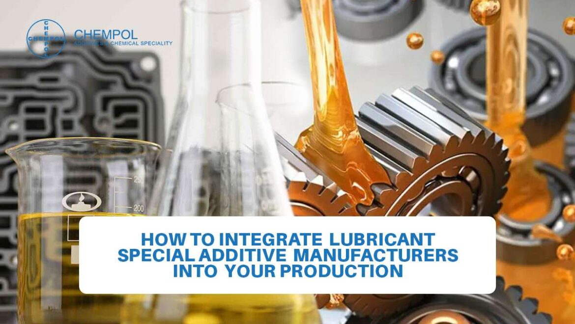 Integrate-Lubricant-Special-Additive-Manufacturers-into-Your-Production